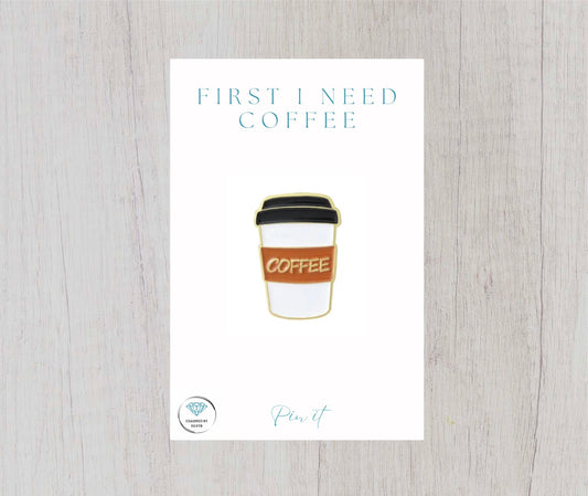 First I Need Coffee Enamel Pin